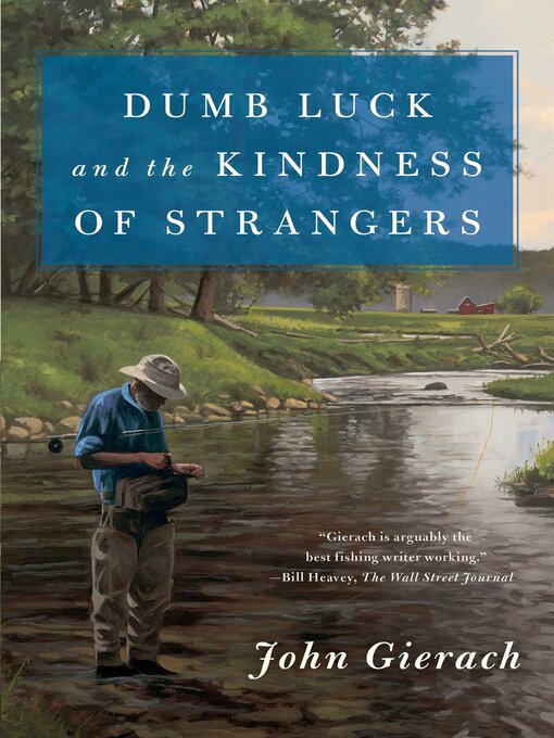 Title details for Dumb Luck and the Kindness of Strangers by John Gierach - Wait list